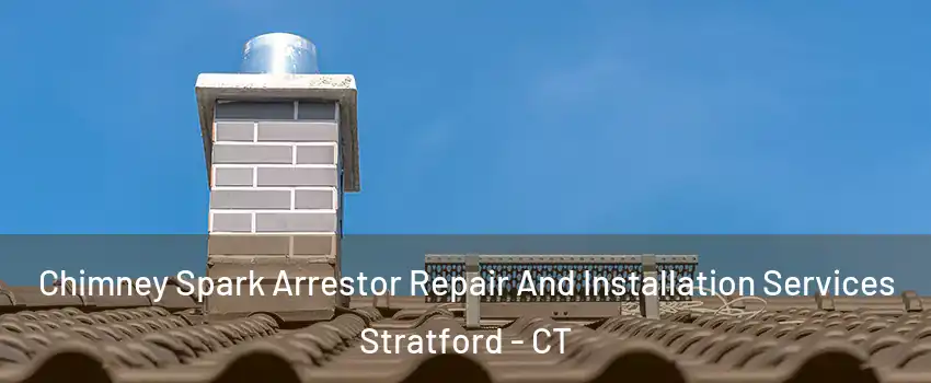  Chimney Spark Arrestor Repair And Installation Services Stratford - CT
