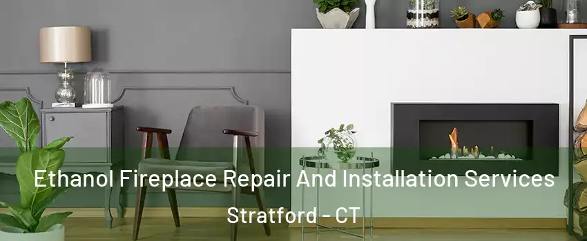  Ethanol Fireplace Repair And Installation Services Stratford - CT