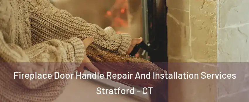  Fireplace Door Handle Repair And Installation Services Stratford - CT