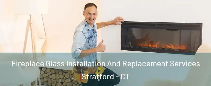  Fireplace Glass Installation And Replacement Services Stratford - CT