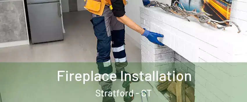  Fireplace Installation Stratford - CT