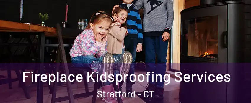  Fireplace Kidsproofing Services Stratford - CT