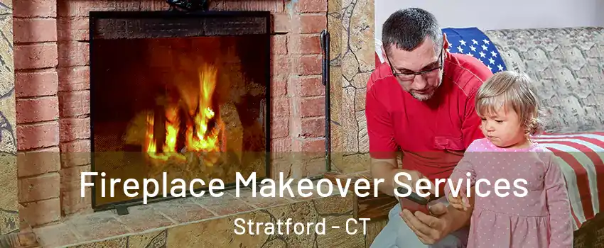  Fireplace Makeover Services Stratford - CT
