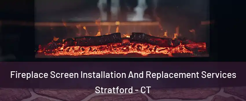  Fireplace Screen Installation And Replacement Services Stratford - CT