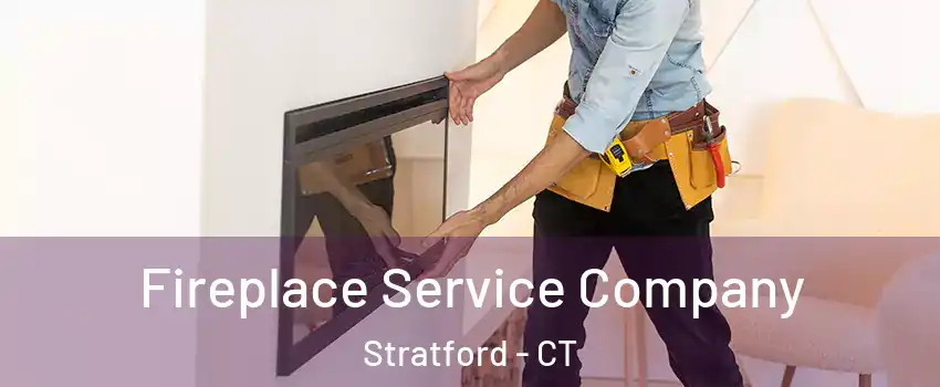 Fireplace Service Company Stratford - CT