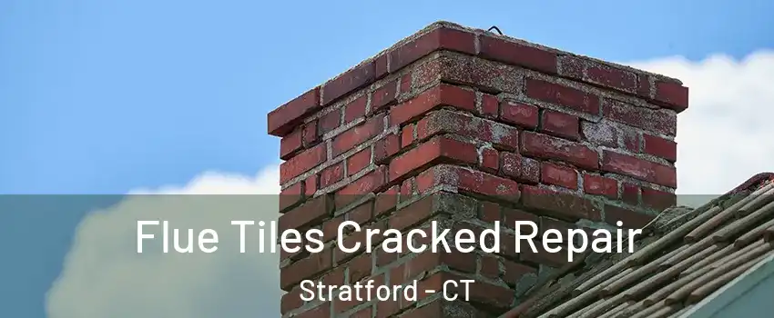  Flue Tiles Cracked Repair Stratford - CT
