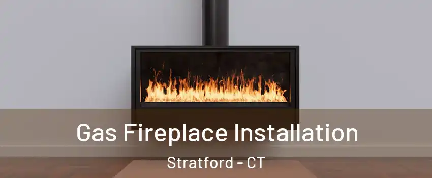  Gas Fireplace Installation Stratford - CT