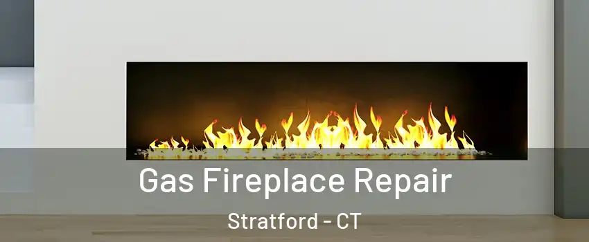 Gas Fireplace Repair Stratford - CT