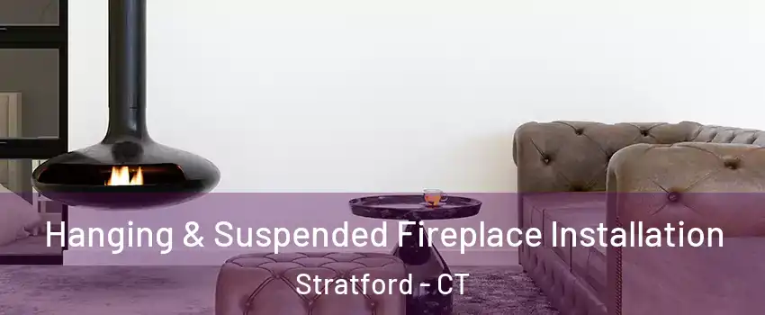  Hanging & Suspended Fireplace Installation Stratford - CT
