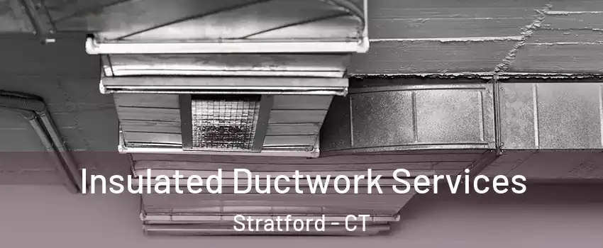  Insulated Ductwork Services Stratford - CT