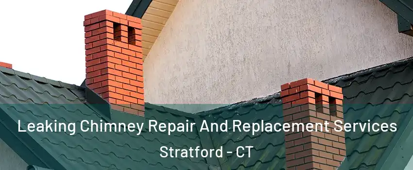  Leaking Chimney Repair And Replacement Services Stratford - CT