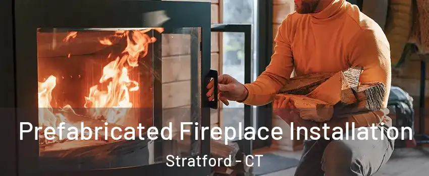  Prefabricated Fireplace Installation Stratford - CT