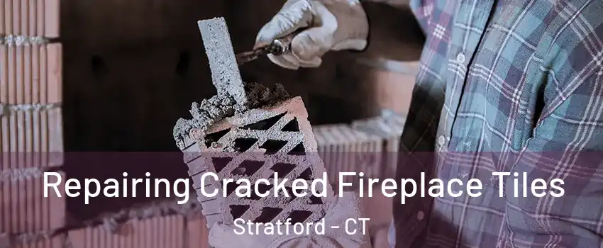  Repairing Cracked Fireplace Tiles Stratford - CT