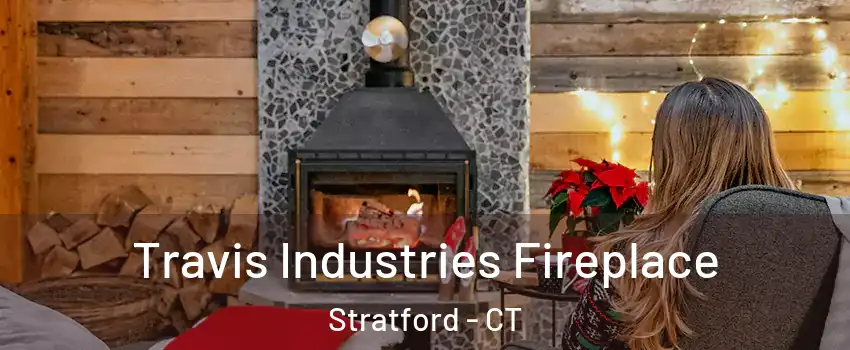  Travis Industries Fireplace Stratford - CT