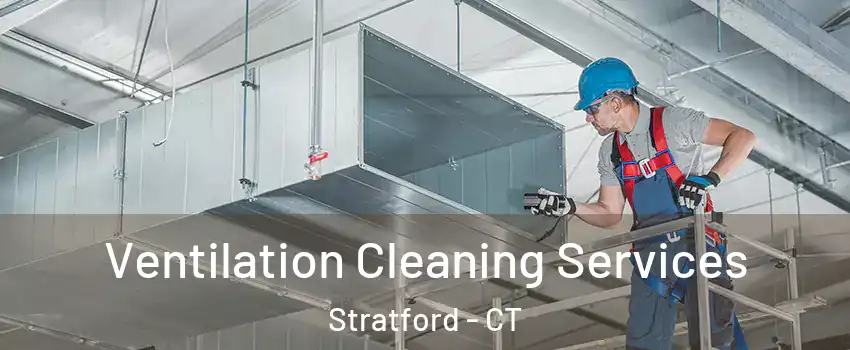  Ventilation Cleaning Services Stratford - CT