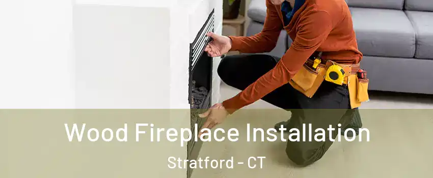  Wood Fireplace Installation Stratford - CT