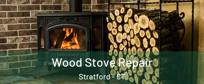  Wood Stove Repair Stratford - CT